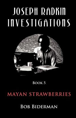 Joseph Radkin Investigations - Book 5: Mayan Strawberries by Biderman, Bob