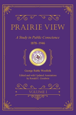 Prairie View: A Study in Public Conscience, 1878-1946, Volume I by Woolfolk, George Ruble