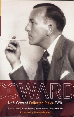Coward Plays: 2: Private Lives; Bitter-Sweet; The Marquise; Post-Mortem by Coward, Noel