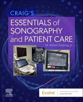 Craig's Essentials of Sonography and Patient Care by Dejong, M. Robert