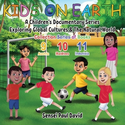 Kids On Earth: A Children's Documentary Series Exploring Global Cultures & The Natural World: COLLECTION SERIES OF BOOKS 9 10 11 by David, Sensei Paul