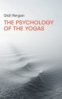 The Psychology of the Yogas by Ifergan, Gidi