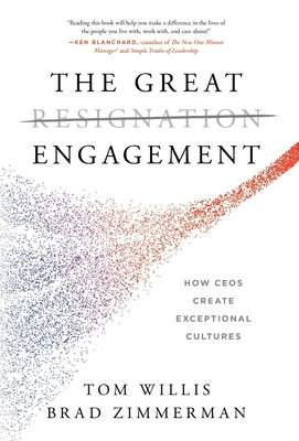 The Great Engagement: How CEOs Create Exceptional Cultures by Willis, Tom