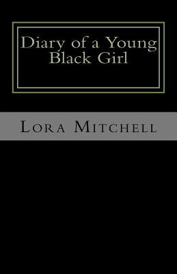 Diary of a Young Black Girl: Who Loves God and People by Mitchell, Lora