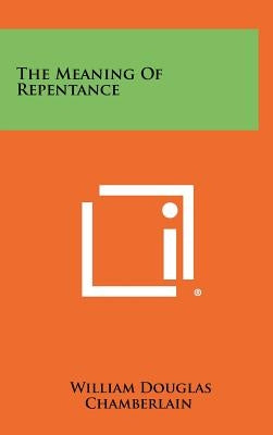 The Meaning of Repentance by Chamberlain, William Douglas