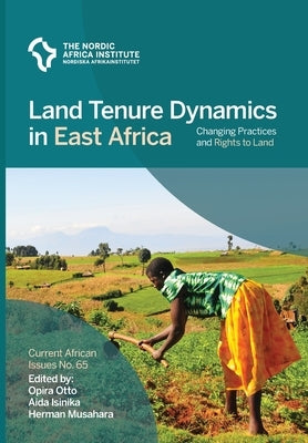 Land Tenure Dynamics in East Africa: Changing Practices and Rights to Land by Otto, Opira