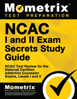 NCAC I and II Exam Secrets Study Guide Package: NCAC Test Review for the National Certified Addiction Counselor Exams, Levels I and II by Mometrix Test Preparation