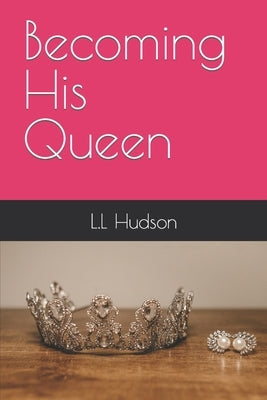 Becoming His Queen by Hudson, L. L.