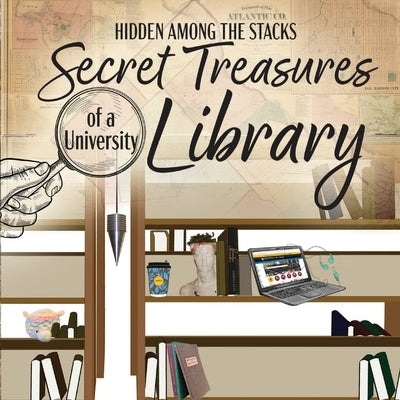 Hidden Among the Stacks: The Secret Treasures of a University Library by Armitage, Brooke