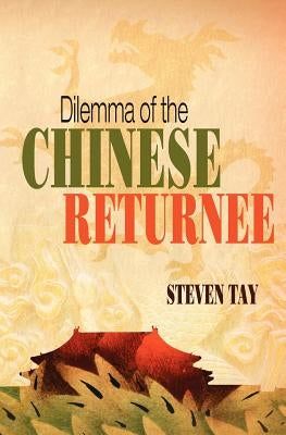 Dilemma of the Chinese Returnee by Tay, Steven