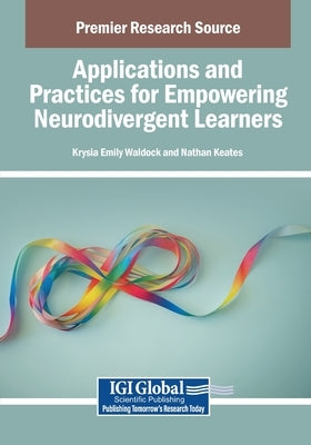 Applications and Practices for Empowering Neurodivergent Learners by Waldock, Krysia Emily