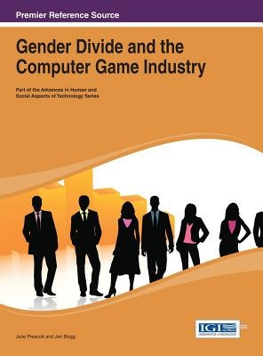 Gender Divide and the Computer Game Industry by Prescott, Julie