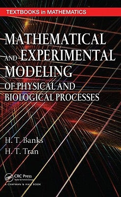 Mathematical and Experimental Modeling of Physical and Biological Processes [With CDROM] by Banks, H. T.