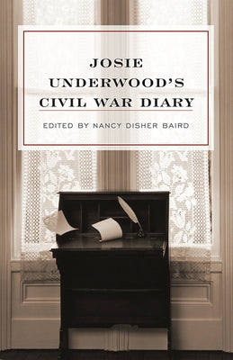 Josie Underwood's Civil War Diary by Underwood, Josie