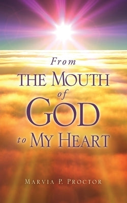 From the Mouth of God to My Heart by Proctor, Marvia P.