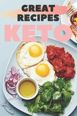 Great Recipes Keto: Great KETO recipes that taste great and are absolutely easy to prepare! by Libres, Mentes