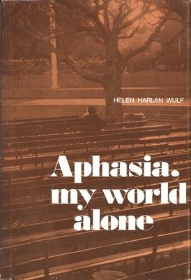 Aphasia, My World Alone by Wulf, Helen H.