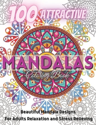 100 Attractive Mandalas Coloring Book.: Beautiful Mandala Designs For Adults relaxation And Stress Relieving. by House, Xoss Publishing