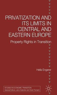 Privatisation and Its Limits in Central and Eastern Europe: Property Rights in Transition by Engerer, H.