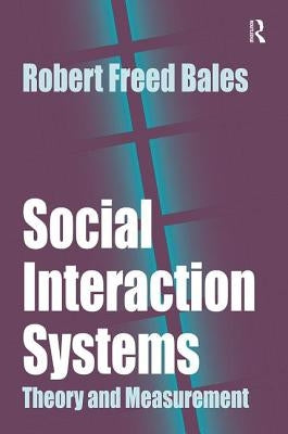 Social Interaction Systems: Theory and Measurement by Bales, Robert