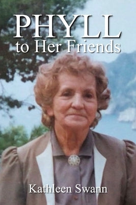 Phyll to her Friends by Swann, Kathleen