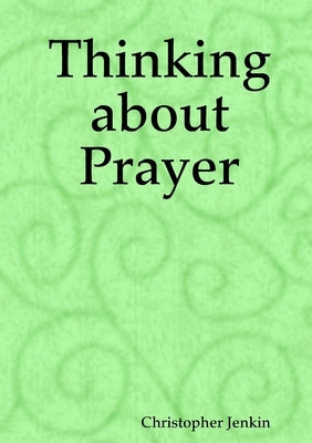 Thinking about Prayer by Jenkin, Christopher