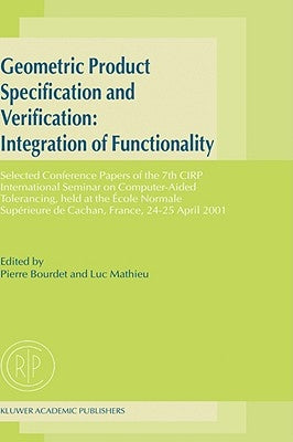 Geometric Product Specification and Verification: Integration of Functionality: Selected Conference Papers of the 7th Cirp International Seminar on Co by Bourdet, Pierre