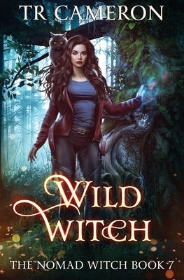 Wild Witch: The Nomad Witch Book 7 by Cameron, Tr