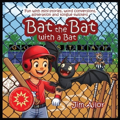 Bat the Bat with a Bat: Fun with mini-stories, word conversions, alliteration and tongue twisters by Ailor, Jim