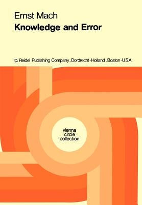 Knowledge and Error: Sketches on the Psychology of Enquiry by Mach, Ernst