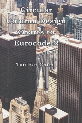 Circular Column Design Charts to Eurocode 2 by Kar Chun, Tan