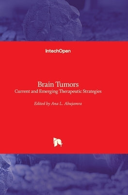 Brain Tumors: Current and Emerging Therapeutic Strategies by Abujamra, Ana Lucia