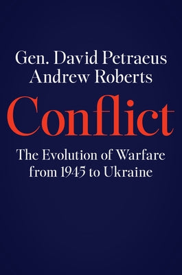 Conflict: The Evolution of Warfare from 1945 to the Russian Invasion of Ukraine by Petraeus, David