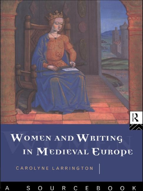 Women and Writing in Medieval Europe: A Sourcebook by Larrington, Carolyne