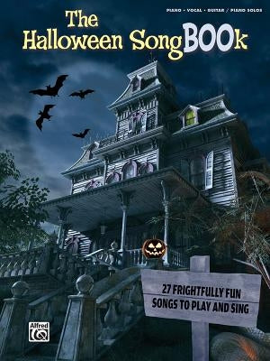The Halloween Songbook: 27 Frightfully Fun Songs to Play and Sing by Alfred Music