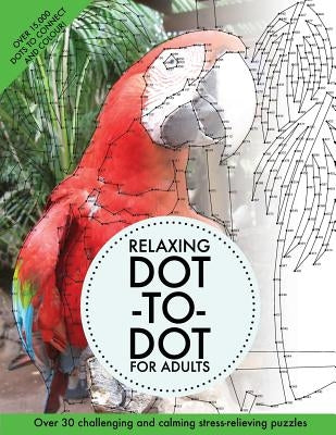 Relaxing Dot-To-Dot for Adults: Over 30 Challenging and Calming Stress-Relieving Puzzles by Media, Clarity