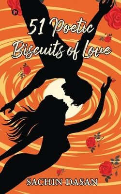 51 Poetic Biscuits of Love by Sachin Dasan