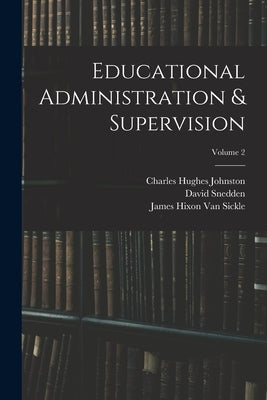 Educational Administration & Supervision; Volume 2 by Johnston, Charles Hughes