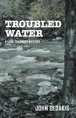 Troubled Water: A Lark Chadwick Mystery by Dedakis, John