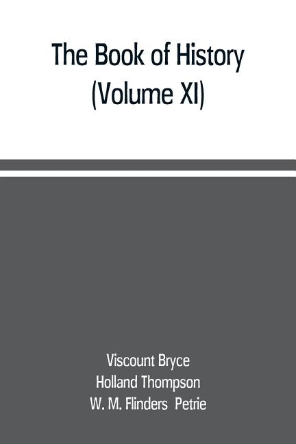 The book of history. A history of all nations from the earliest times to the present, with over 8,000 illustrations (Volume XI) by Bryce, Viscount