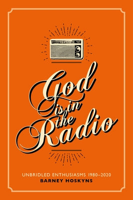 God Is in the Radio by Hoskyns, Barney