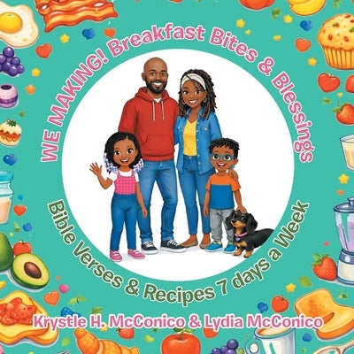 WE MAKING! Breakfast Bites & Blessings: Bible Verses & Recipes 7 days a Week by McConico, Krystle H.