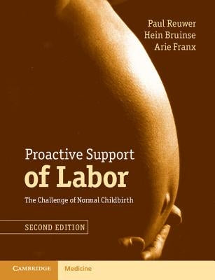 Proactive Support of Labor: The Challenge of Normal Childbirth by Reuwer, Paul