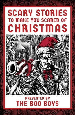 Scary Stories to Make You Scared of Christmas by Boo Boys, The