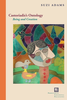 Castoriadis's Ontology: Being and Creation by Adams, Suzi