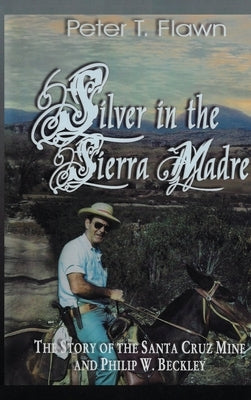 Silver in the Sierra Madre by Flawn, Peter T.