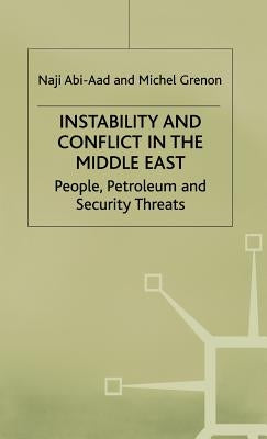 Instability and Conflict in the Middle East: People, Petroleum and Security Threats by Abi-Aad, N.