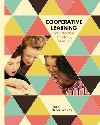 Cooperative Learning: An Effective Teaching Manual by Belcher-Veasley, June