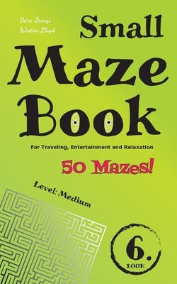 Small Maze Book 6: For Traveling, Entertainment and Relaxation by Lloyd, Weston