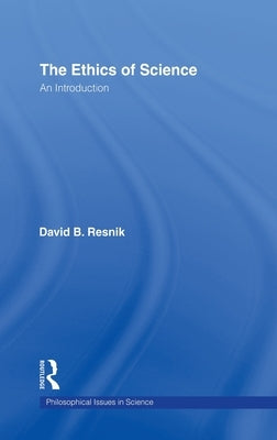 The Ethics of Science: An Introduction by Resnik, David B.